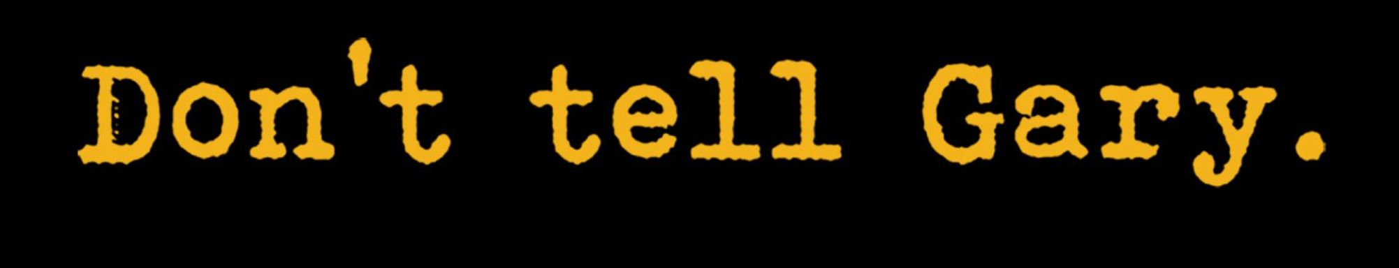 Logo for: Don't Tell Gary Shiraz 